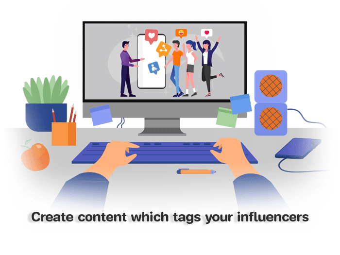 How to connect with influencers in your business industry. Create content that tags your influencers