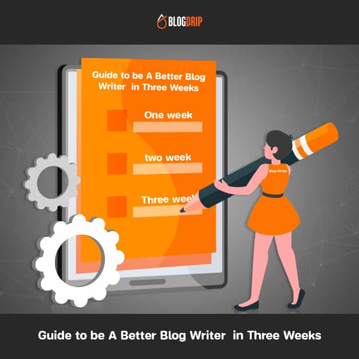 Guide to be A Better Blog Writer in Three Weeks