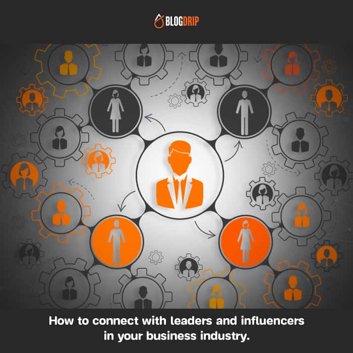 How to connect with leaders and influencers in your business industry.
