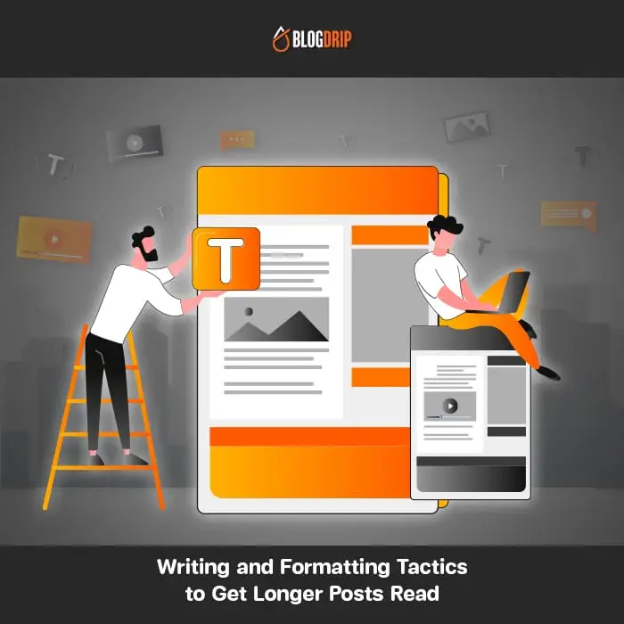 Writing and Formatting Tactics to Get Longer Posts Read